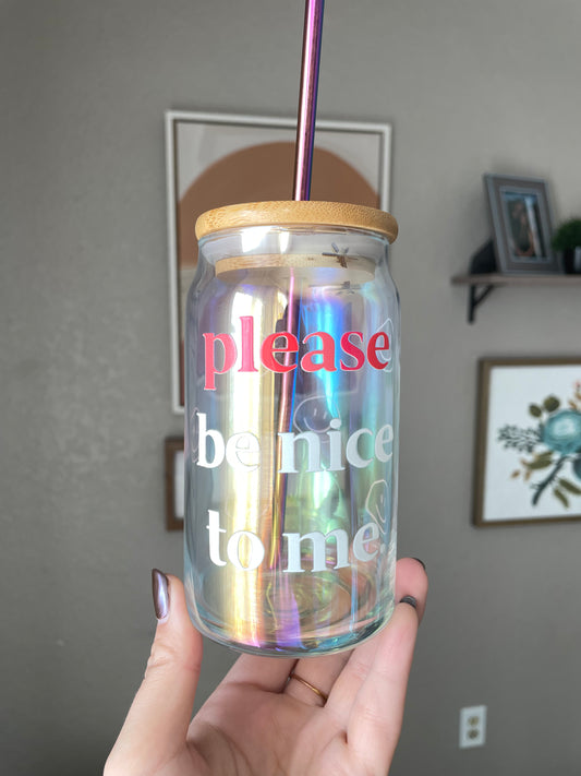 Please be nice to me Glass Cup